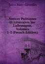 Notices Politiques Et Litteraires Sur L.allemagne, Volumes 1-2 (French Edition) - Saint Marc Girardin