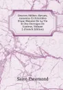 Oeuvres Melees: Revues, Annotees Et Precedees D.une Histoire De La Vie Et Des Ouvrages De L.auteur, Volume 2 (French Edition) - Saint-Évremond