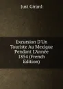 Excursion D.Un Touriste Au Mexique Pendant L.Annee 1854 (French Edition) - Just Girard