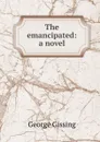 The emancipated: a novel - Gissing George