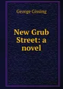 New Grub Street: a novel - Gissing George