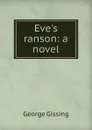 Eve.s ranson: a novel - Gissing George