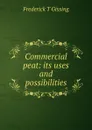 Commercial peat: its uses and possibilities - Frederick T Gissing