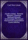 Caroli a Linne . Termini Botanici: Classium Methodi Sexualis Generumque Plantarum Characteres Compendiosi (Latin Edition) - Carl von Linné