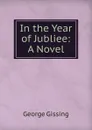 In the Year of Jubliee: A Novel - Gissing George