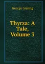 Thyrza: A Tale, Volume 3 - Gissing George