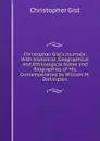 Christopher Gist.s Journals: With Historical, Geographical and Ethnological Notes and Biographies of His Contemporaries by William M. Darlington - Christopher Gist