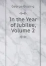 In the Year of Jubilee, Volume 2 - Gissing George