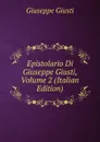 Epistolario Di Giuseppe Giusti, Volume 2 (Italian Edition) - Giuseppe Giusti