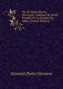 Vie De Saint Charles Borromee: Cardinal De Sainte Praxede Et Archeveque De Milan (French Edition) - Giovanni Pietro Giussano