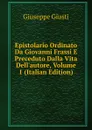 Epistolario Ordinato Da Giovanni Frassi E Preceduto Dalla Vita Dell.autore, Volume 1 (Italian Edition) - Giuseppe Giusti