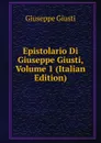 Epistolario Di Giuseppe Giusti, Volume 1 (Italian Edition) - Giuseppe Giusti