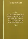 X I.E. Dieci Lettere Inedite: Contributo Alla Storia Degli Amori Del Poeta (Italian Edition) - Giuseppe Giusti