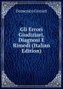 Gli Errori Giudiziari, Diagnosi E Rimedi (Italian Edition) - Domenico Giuriati