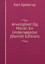 Arvelighed Og Moral: En Unders.gelse (Danish Edition) - Karl Gjellerup