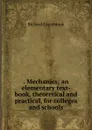 . Mechanics; an elementary text-book, theoretical and practical, for colleges and schools - Glazebrook Richard