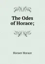 The Odes of Horace; - Horace Horace