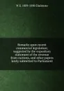 Remarks upon recent commercial legislation; suggested by the expository statement of the revenue from customs, and other papers lately submitted to Parliament - W. E. Gladstone
