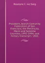 President, Jewish Comunity Federation of San Francisco, the Peninsula, Marin and Sonoma Counties, 1992-1994: oral history transcript / 2001 - Roselyne C. ive Swig