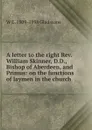A letter to the right Rev. William Skinner, D.D., Bishop of Aberdeen, and Primus: on the functions of laymen in the church - W. E. Gladstone