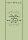 The order of creation: the conflict between Genesis and geology - W. E. Gladstone