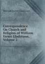 Correspondence On Church and Religion of William Ewart Gladstone, Volume 2 - W. E. Gladstone