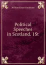 Political Speeches in Scotland. 1St - W. E. Gladstone