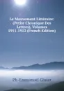 Le Mouvement Litteraire: (Petite Chronique Des Lettres), Volumes 1911-1912 (French Edition) - Ph-Emmanuel Glaser