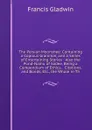 The Persian Moonshee: Containing a Copious Grammar, and a Series of Entertaining Stories : Also the Pund-Namu of Sadee, Being a Compendium of Ethics, . Citations, and Bonds, Etc., the Whole in Th - Francis Gladwin