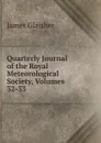 Quarterly Journal of the Royal Meteorological Society, Volumes 32-33 - James Glaisher