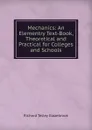 Mechanics: An Elementry Text-Book, Theoretical and Practical for Colleges and Schools - Richard Tetley Glazebrook