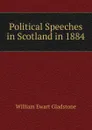 Political Speeches in Scotland in 1884 - W. E. Gladstone