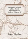 Quarterly Journal of the Royal Meteorological Society, Volume 28 - James Glaisher