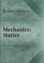 Mechanics: Statics - Glazebrook Richard