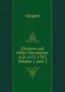 Charters and Other Documents A.D. 1175-1707, Volume 1,.part 2 - Glasgow