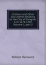 Charters and Other Documents Relating to the City of Glasgow: A. D. 1175-1707, Volume 1,.part 2 - Robert Renwick