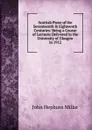 Scottish Prose of the Seventeenth . Eighteenth Centuries: Being a Course of Lectures Delivered in the University of Glasgow in 1912 - John Hepburn Millar