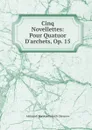 Cinq Novellettes: Pour Quatuor D.archets, Op. 15 - Aleksandr Konstantinovich Glazunov