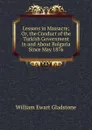Lessons in Massacre; Or, the Conduct of the Turkish Government in and About Bulgaria Since May 1876 - W. E. Gladstone