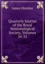 Quarterly Journal of the Royal Meteorological Society, Volumes 34-35 - James Glaisher