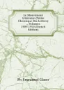 Le Mouvement Litteraire (Petite Chronique Des Lettres) ., Volumes 1909-1910 (French Edition) - Ph-Emmanuel Glaser