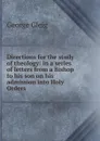 Directions for the study of theology: in a series of letters from a Bishop to his son on his admission into Holy Orders - Gleig George Robert