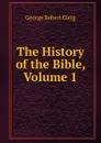 The History of the Bible, Volume 1 - Gleig George Robert