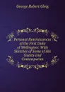 Personal Reminiscences of the First Duke of Wellington: With Sketches of Some of His Guests and Contemparies - Gleig George Robert