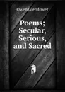 Poems; Secular, Serious, and Sacred - Owen Glendower