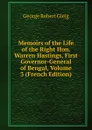 Memoirs of the Life of the Right Hon. Warren Hastings, First Governor-General of Bengal, Volume 3 (French Edition) - Gleig George Robert