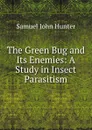 The Green Bug and Its Enemies: A Study in Insect Parasitism - Samuel John Hunter