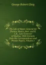 The Life of Major-General Sir Thomas Munro, Bart. and K.C.B., Late Governor of Madras: With Extracts from His Correspondence and Private Papers, Volume 1 - Gleig George Robert