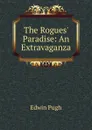 The Rogues. Paradise: An Extravaganza - Edwin Pugh