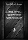 Oscar R. Gleason.s Practical Treatise On the Breaking and Taming of Wild and Vicious Horses: With Over Two Hundred Illustrations . - Oscar Rudolph Gleason